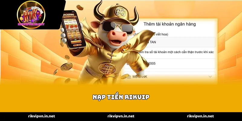 Các phương thức nạp tiền RIKVIP đa dạng và hiện đại